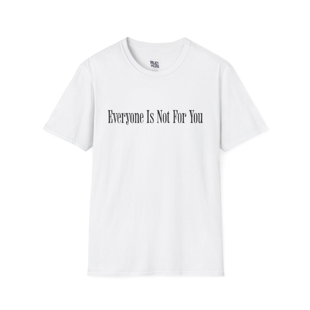 Everyone Is Not For You T- Shirt (White)