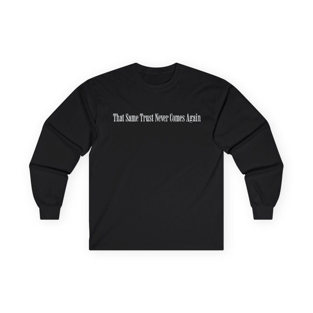 That Same Trust Never Comes Again Long Sleeve (Black)