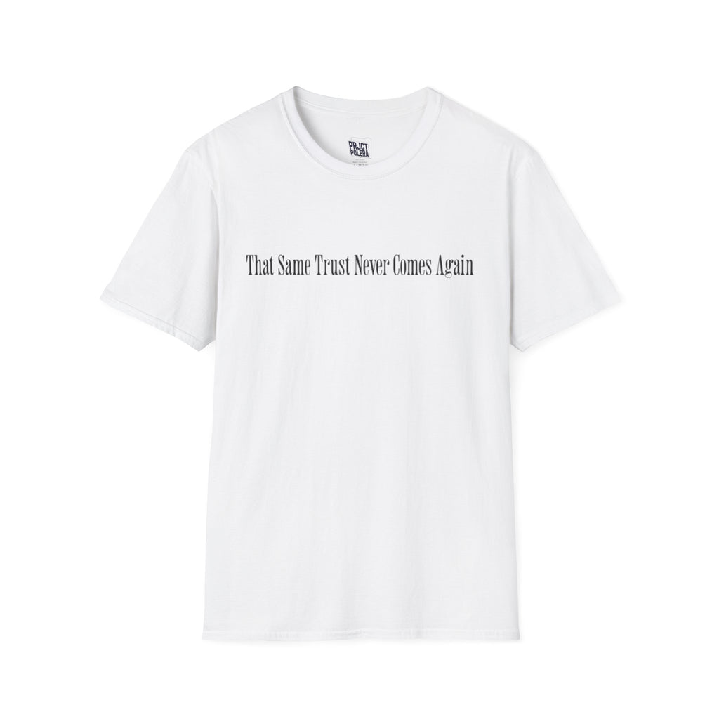 That Same Trust Never Comes Again T-Shirt (White)