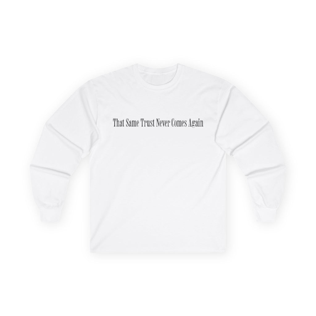 That Same Trust Never Comes Again Long Sleeve (White)