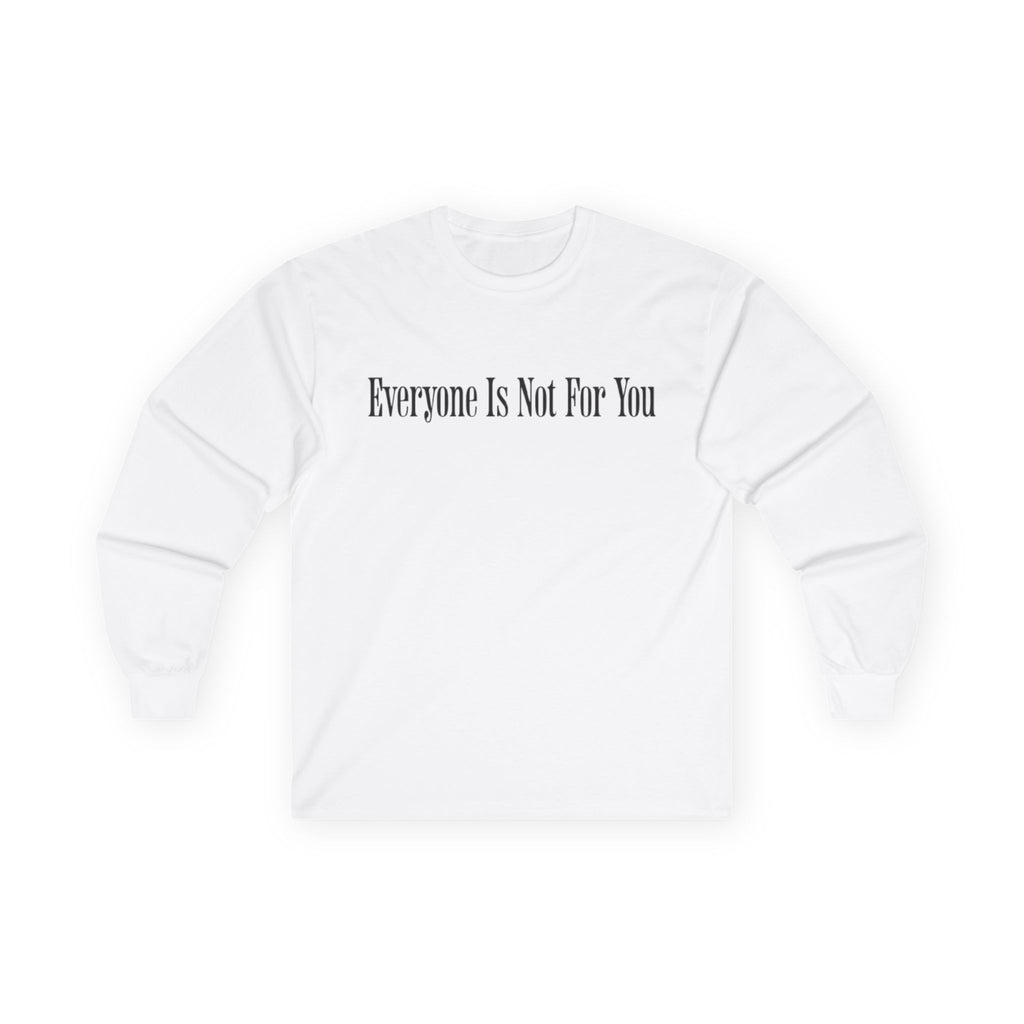 Everyone Is Not For You Long Sleeve (White)